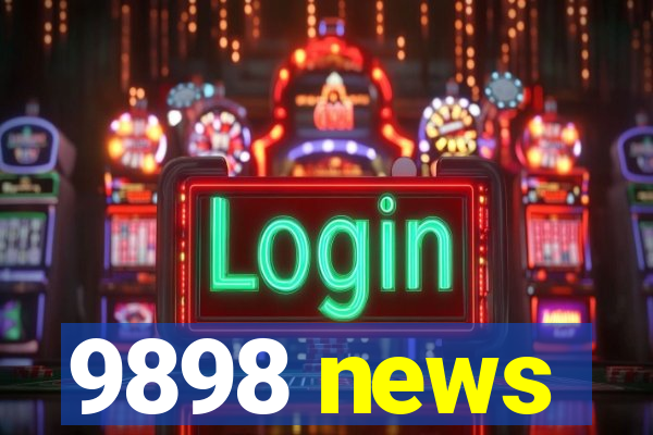 9898 news